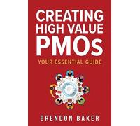 Creating High Value PMOs: Your Essential Guide