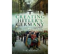 Creating Hitler's Germany : The Birth of Extremism