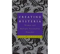 Creating Hysteria: Women and Multiple Personality Disorder