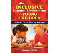 Creating Inclusive Learning Environments for Young Children: What to Do on Monday Morning