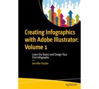 Creating Infographics with Adobe Illustrator: Volume 1: Learn the Basics and Design Your First Infographic