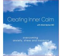 Creating Inner Calm with Mark Berber MD: Overcoming Anxiety, Stress and Insomnia