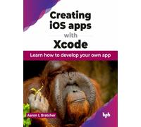 Creating iOS apps with Xcode : Learn how to develop your own app
