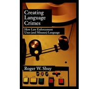 Creating Language Crimes: How Law Enforcement Uses (and Misuses) Language