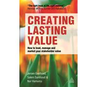 Creating Lasting Value : How to Lead, Manage and Market Your Stakeholder Value
