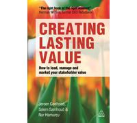 Creating Lasting Value: How to Lead, Manage and Market Your Stakeholder Value