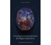 Creating Learning Systems for Higher Education : A Quantum Field Framework