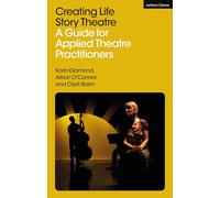 Creating Life Story Theatre: A Guide for Applied Theatre Practitioners
