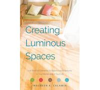 Creating Luminous Spaces: Use the Five Elements for Balance and Harmony in Your Home and in Your Life (Feng Shui, Interior Design Book, Lighting Design Book)