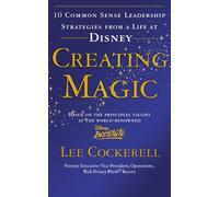 (Creating Magic: 10 Common Sense Leadership Strategies from a Life at Disney) By Lee Cockerell (Author) Paperback on (Jul , 2009)