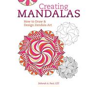 Creating Mandalas: How to Draw and Design Zendala Art