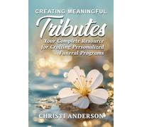 Creating Meaningful Tributes: Your Complete Resource for Crafting Personalized Funeral Programs: 1