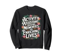Creating Memories And Enriching Lives For Activity Assistant Sweatshirt
