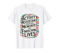Creating Memories and Enriching Lives for Activity Assistant T-Shirt