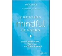 Creating Mindful Leaders: How to Power Down, Power Up, and Power Forward