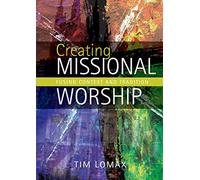 Creating Missional Worship: Fusing context and tradition