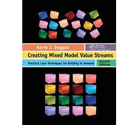 Creating Mixed Model Value Streams: Practical Lean Techniques for Building to Demand, Second Edition
