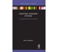 Creating Modern Athens: A Capital Between East and West (Routledge Focus on Urban Studies)