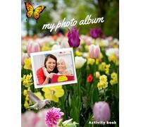Creating my Photo Album: Activity book for Seniors with Alzheimer’s & Dementia Patient to help them to Stimulate the Memories