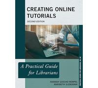 Creating Online Tutorials: A Practical Guide for Librarians, Second Edition: 80 (Practical Guides for Librarians)