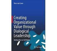 Creating Organizational Value through Dialogical Leadership: Boiling Rice in Still Water