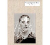 Creating Ourselves: The Self in Art: Works from the ISelf Collection