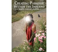 Creating Paradise Within the Inferno: A Spiritual Memoir (Creating Paradise Within: The Dream Embodied Series.)