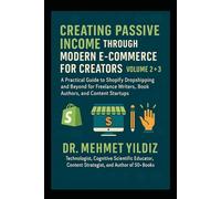Creating Passive Income through Modern E-Commerce for Creators: Volume 2 - A Practical Guide to Shopify Dropshipping for Freelance Writers, Book ... Mastery, Excellence, and Eminence Series)