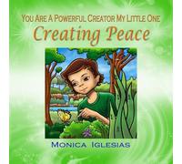 Creating Peace: Volume 3 (You Are A Powerful Creator My Little One)