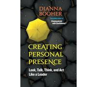 Creating Personal Presence: Look, Talk, Think, and Act Like a Leader (AGENCY/DISTRIBUTED)