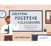 Creating Positive Classrooms: 50 strategies for secondary and upper KS2 teachers: A Guidebook for Teachers