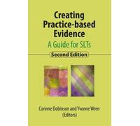 Creating Practice-based Evidence 2019: A Guide for SLTs, 2nd edition (Creating Practice-based Evidence: A Guide for SLTs, 2nd edition)