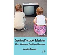 Creating Preschool Television: A Story of Commerce, Creativity and Curriculum