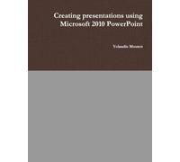 Creating presentations using Microsoft 2010 PowerPoint