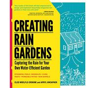 Creating Rain Gardens: Capturing The Rain For Your Own Water-Efficient Garden