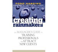 Creating Rainmakers: The Manager's Guide to Training Professionals to Attract New Clients