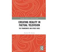 Creating Reality in Factual Television: The Frankenbite and Other Fakes (Routledge Advances in Television Studies)