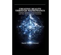 Creating Reality Through Mathematics:: Eugene Wigner, Consciousness, and the Mathematical Universe