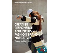 Creating Responsible and Inclusive Fashion Brand Narratives : Theory and Practice