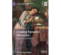 Creating Romantic Obsession: Scorpions in the Mind (Palgrave Studies in Literature, Science and Medicine)
