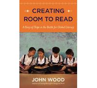 Creating Room to Read: A Story of Hope in the Battle for Global Literacy