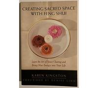 Creating Sacred Space With Feng Shui: Learn the Art of Space Clearing and Bring New Energy into Your Life