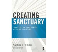 Creating Sanctuary: Toward the Evolution of Sane Societies, Revised Edition