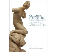 Creating Sculpture : Renaissance Drawings and Models