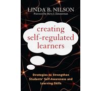Creating Self-Regulated Learners: Strategies to Strengthen Students’ Self-Awareness and Learning Skills
