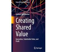 Creating Shared Value: Innovation, Stakeholder Value, and Profit (Future of Business and Finance)
