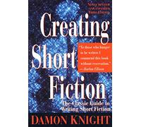 Creating Short Fiction: The Classic Guide to Writing Short Fiction
