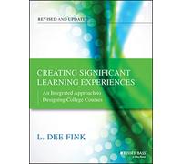 Creating Significant Learning Experiences: An Integrated Approach to Designing College Courses, Revised and Updated (Jossey-Bass Higher and Adult ...