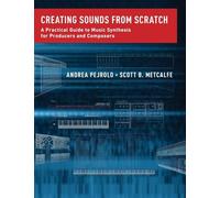 Creating Sounds from Scratch: A Practical Guide to Music Synthesis for Producers and Composers