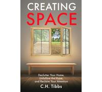 Creating Space: Declutter your Home, Unfollow the Hype, and Reclaim Your Attention (The Enough Trilogy: Breaking Free from Consumer Culture)